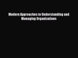 Download Modern Approaches to Understanding and Managing Organizations Ebook Free