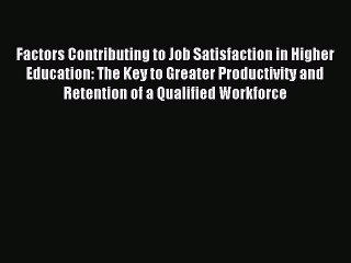 Read Factors Contributing to Job Satisfaction in Higher Education: The Key to Greater Productivity