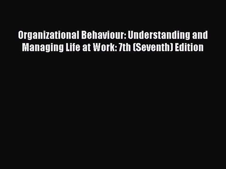 Read Organizational Behaviour: Understanding and Managing Life at Work: 7th (Seventh) Edition