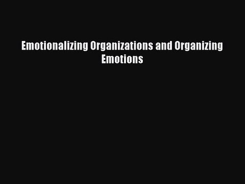 Read Emotionalizing Organizations and Organizing Emotions Ebook Free