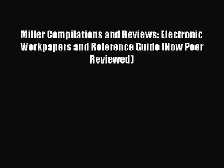 Read Miller Compilations and Reviews: Electronic Workpapers and Reference Guide (Now Peer Reviewed)