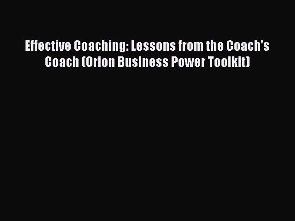 Read Effective Coaching: Lessons from the Coach's Coach (Orion Business Power Toolkit) Ebook