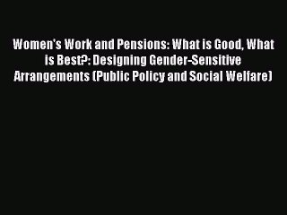 Read Women's Work and Pensions: What is Good What is Best?: Designing Gender-Sensitive Arrangements
