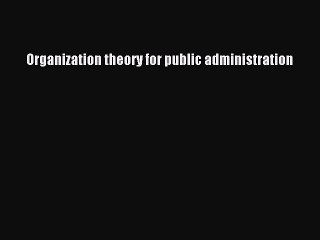 Read Organization theory for public administration Ebook Free
