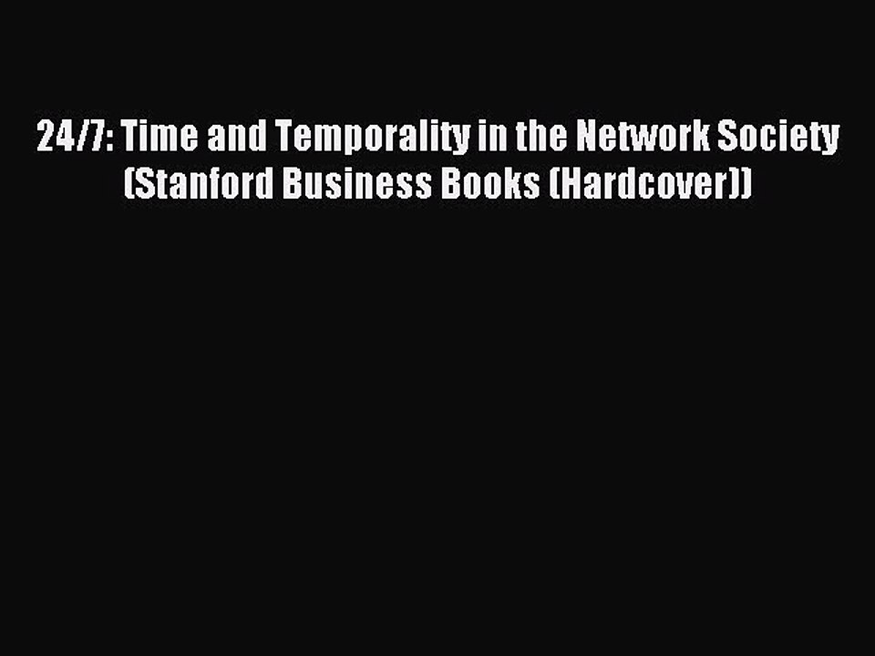 Read 24/7: Time and Temporality in the Network Society (Stanford Business Books (Hardcover))