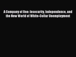 Read A Company of One: Insecurity Independence and the New World of White-Collar Unemployment
