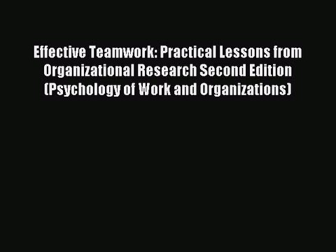 Read Effective Teamwork: Practical Lessons from Organizational Research Second Edition (Psychology