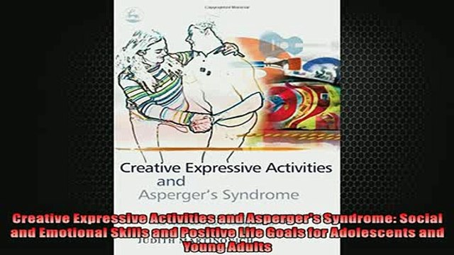 FREE DOWNLOAD Creative Expressive Activities and Aspergers Syndrome Social and Emotional Skills and READ ONLINE