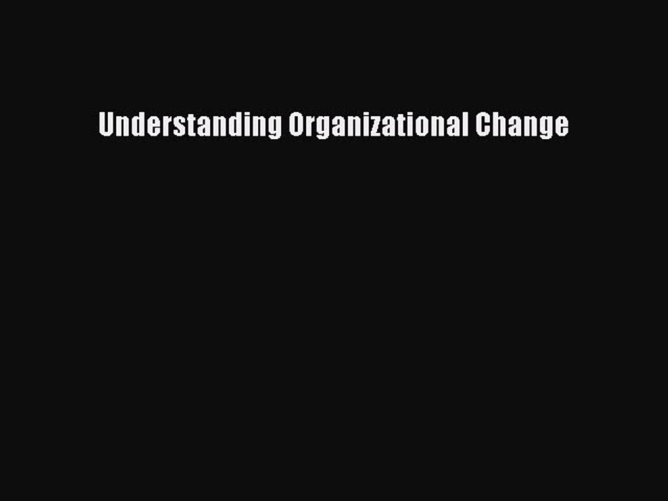 Read Understanding Organizational Change Ebook Free