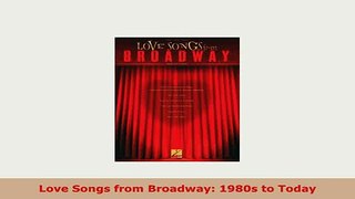 PDF  Love Songs from Broadway 1980s to Today Download Online