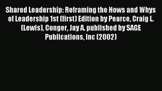 Read Shared Leadership: Reframing the Hows and Whys of Leadership 1st (first) Edition by Pearce