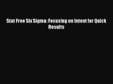 Read Stat Free Six Sigma: Focusing on Intent for Quick Results Ebook Free