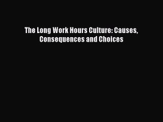 Read The Long Work Hours Culture: Causes Consequences and Choices Ebook Free