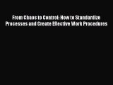 Read From Chaos to Control: How to Standardize Processes and Create Effective Work Procedures