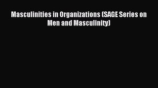 Read Masculinities in Organizations (SAGE Series on Men and Masculinity) Ebook Free