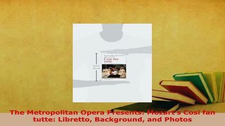 PDF  The Metropolitan Opera Presents Mozarts Cosi fan tutte Libretto Background and Photos Ebook