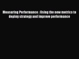 Read Measuring Performance : Using the new metrics to deploy strategy and improve performance