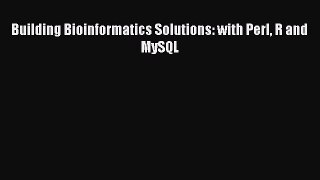 Read Building Bioinformatics Solutions: with Perl R and MySQL Ebook Free