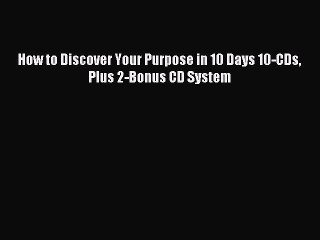 Read How to Discover Your Purpose in 10 Days 10-CDs Plus 2-Bonus CD System Ebook Free