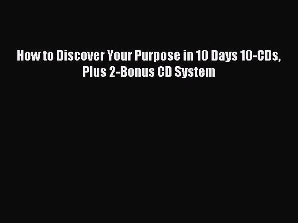 Read How to Discover Your Purpose in 10 Days 10-CDs Plus 2-Bonus CD System Ebook Free
