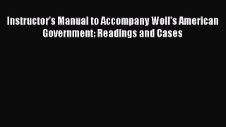 Download Instructor's Manual to Accompany Woll's American Government: Readings and Cases PDF