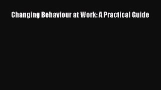 Read Changing Behaviour at Work: A Practical Guide Ebook Free