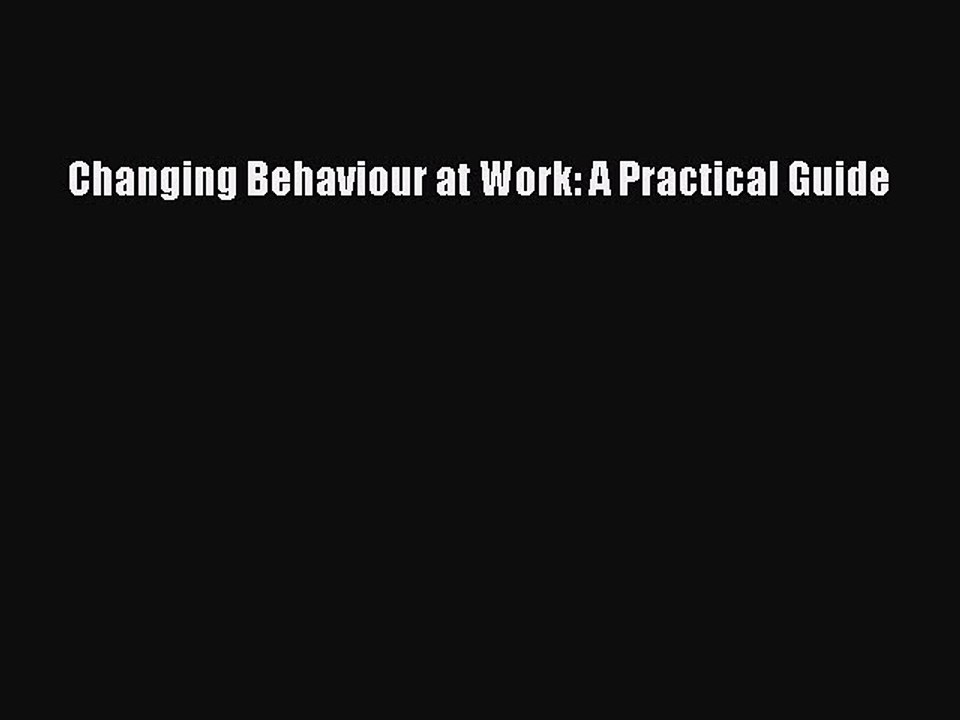 Read Changing Behaviour at Work: A Practical Guide Ebook Free