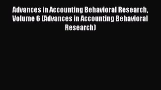 Read Advances in Accounting Behavioral Research Volume 6 (Advances in Accounting Behavioral