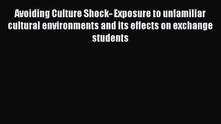 Read Avoiding Culture Shock- Exposure to unfamiliar cultural environments and its effects on
