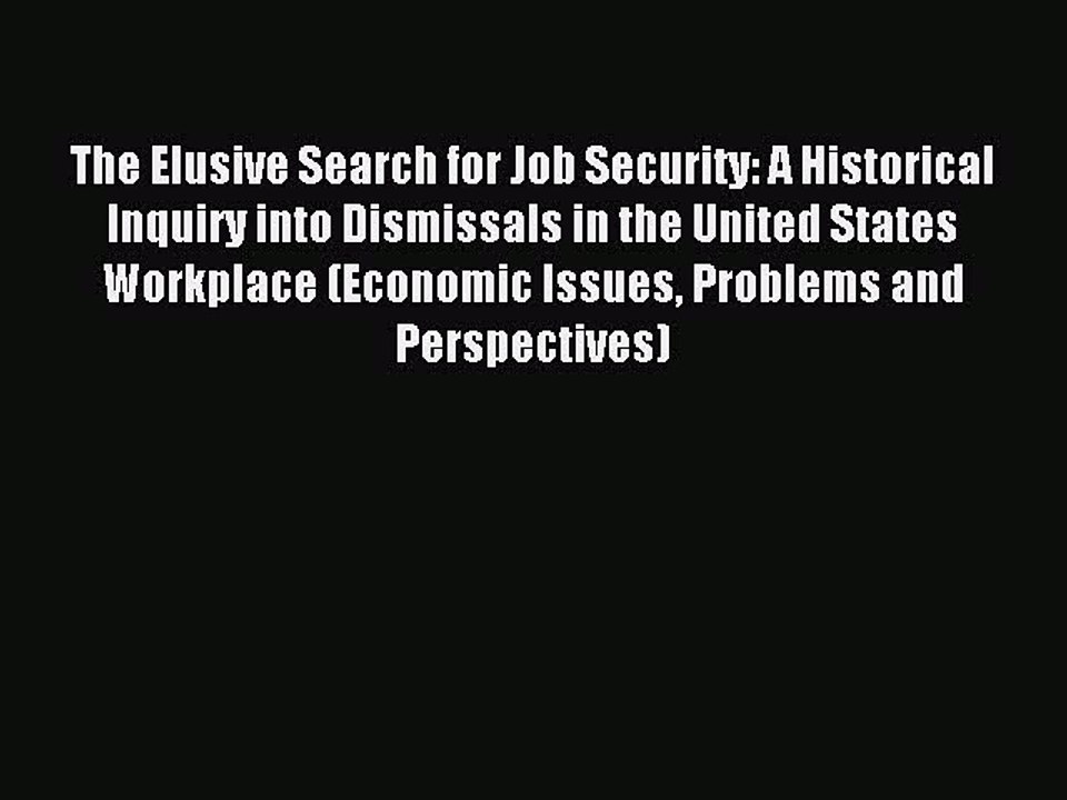 Read The Elusive Search for Job Security: A Historical Inquiry into Dismissals in the United