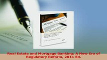 PDF  Real Estate and Mortgage Banking A New Era of Regulatory Reform 2011 Ed  EBook