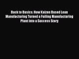 Read Back to Basics: How Kaizen Based Lean Manufacturing Turned a Failing Manufacturing Plant