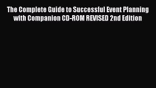 Read The Complete Guide to Successful Event Planning with Companion CD-ROM REVISED 2nd Edition