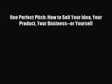 Read One Perfect Pitch: How to Sell Your Idea Your Product Your Business--or Yourself Ebook