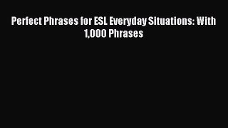 Read Perfect Phrases for ESL Everyday Situations: With 1000 Phrases Ebook Free