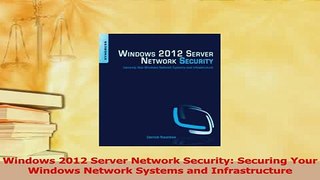 Read  Windows 2012 Server Network Security Securing Your Windows Network Systems and Ebook Free