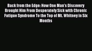 Read Back from the Edge: How One Man's Discovery Brought Him From Desperately Sick with Chronic