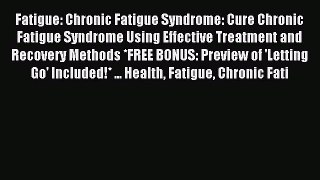 Read Fatigue: Chronic Fatigue Syndrome: Cure Chronic Fatigue Syndrome Using Effective Treatment