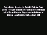 Read Superfoods Breakfasts: Over 60 Quick & Easy Gluten Free Low Cholesterol Whole Foods Recipes