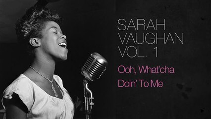 Sarah Vaughan - “Ooh, What'cha Doin' To Me'