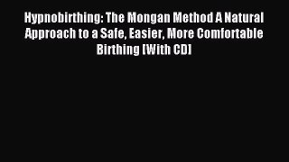 Read HypnoBirthing: The Mongan Method: A natural approach to a safe easier more comfortable