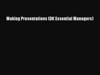 Download Making Presentations (DK Essential Managers) PDF Online