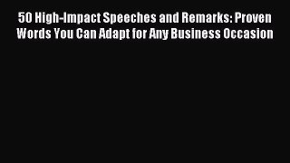 Read 50 High-Impact Speeches and Remarks: Proven Words You Can Adapt for Any Business Occasion