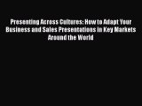 Read Presenting Across Cultures: How to Adapt Your Business and Sales Presentations in Key
