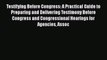 Download Testifying Before Congress: A Practical Guide to Preparing and Delivering Testimony