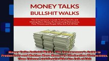 FREE EBOOK ONLINE  Money Talks Bullshit Walks The Entrepreneurs Guide to Productivity and Making More Money Full EBook