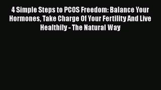 [PDF] 4 Simple Steps to PCOS Freedom: Balance Your Hormones Take Charge Of Your Fertility And
