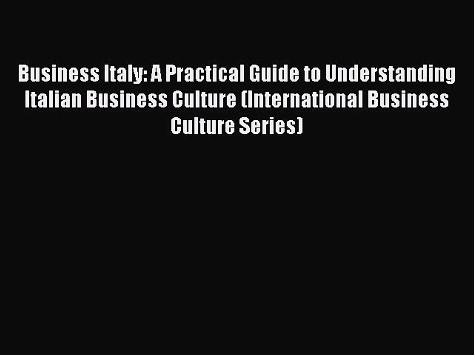 Read Business Italy: A Practical Guide to Understanding Italian Business Culture (International