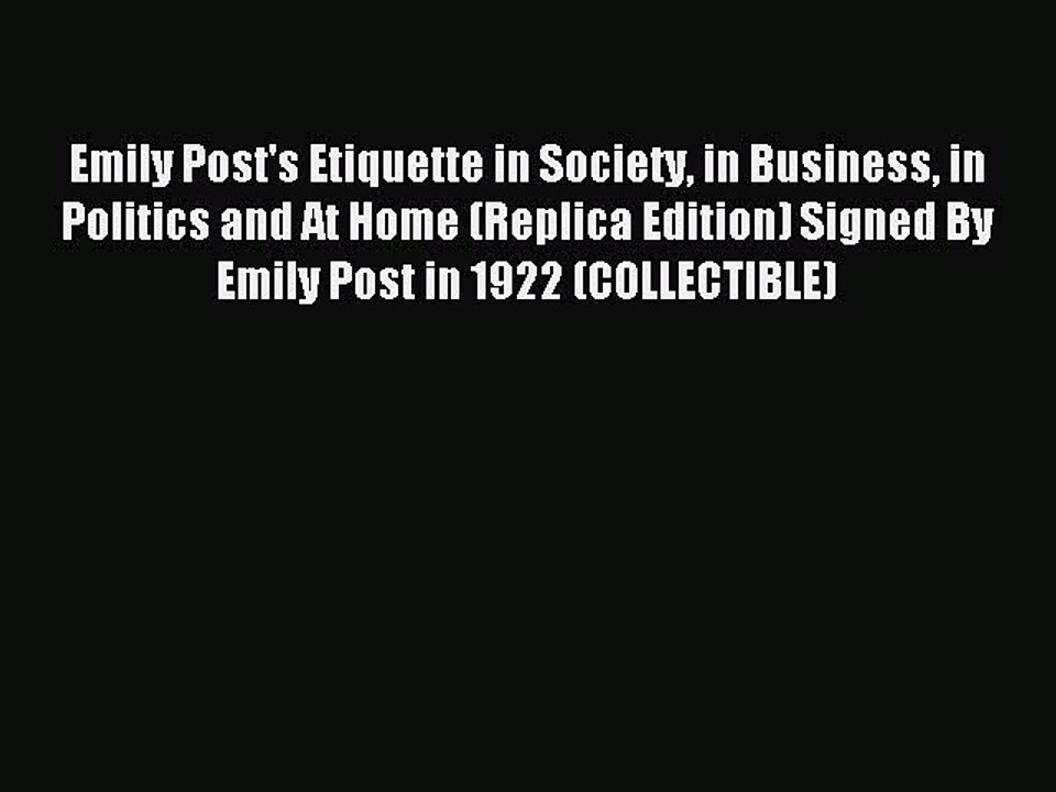 Read Emily Post's Etiquette in Society in Business in Politics and At Home (Replica Edition)