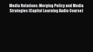 Read Media Relations: Merging Policy and Media Strategies (Capitol Learning Audio Course) Ebook